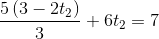 \frac{5\left(3-2t_2\right)}{3}+6t_2=7