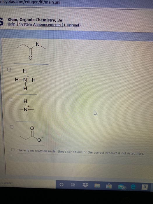 Vileyplus.com/edugen/lti/main.uni Klein, Organic Chemistry, 3e Help System Announcements (1 Unread) N 0 H T + H-N-H H HINI O
