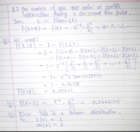 e-6 6X XI X : the number of cars that arrive at specific intersection during a go-second time period. Then, X ~ Poisson (6) P
