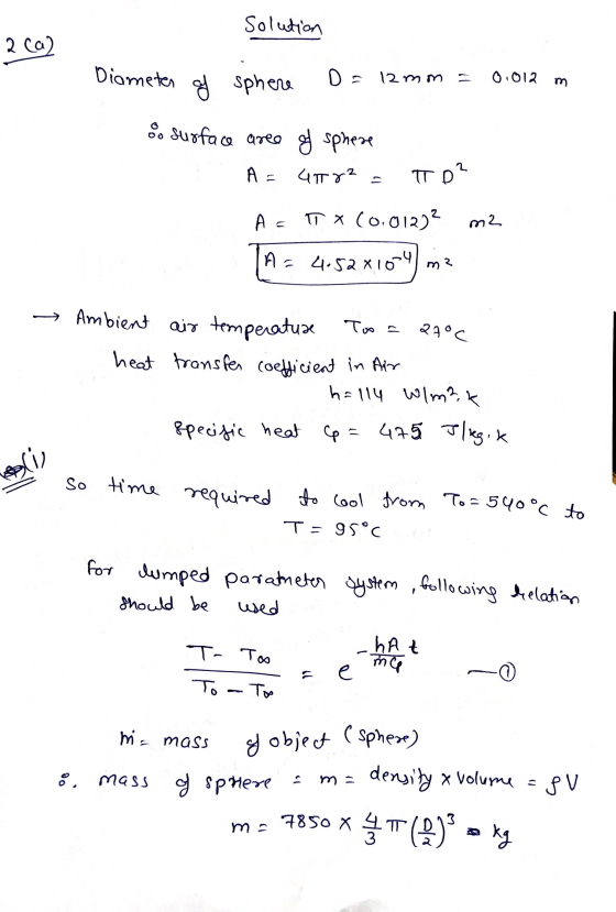 Solution 2 ca) Diameter of Sphere D = 12 mm = 0.012 m & surface aree of sphere A = 4782 = TO? A = ITX (0.012)² m2 A = 4.52810