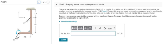 Figure 2 of 3 Part C - Analyzing another force-couple system on a bracket The same bracket and force-couple system as that in
