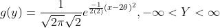g(y)=\frac{1}{\sqrt{2\pi}\sqrt{2}}e^{\frac{-1}{2 (2)}(x-2\theta)^{2}},-\infty<Y<\infty