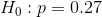 H_0:p=0.27