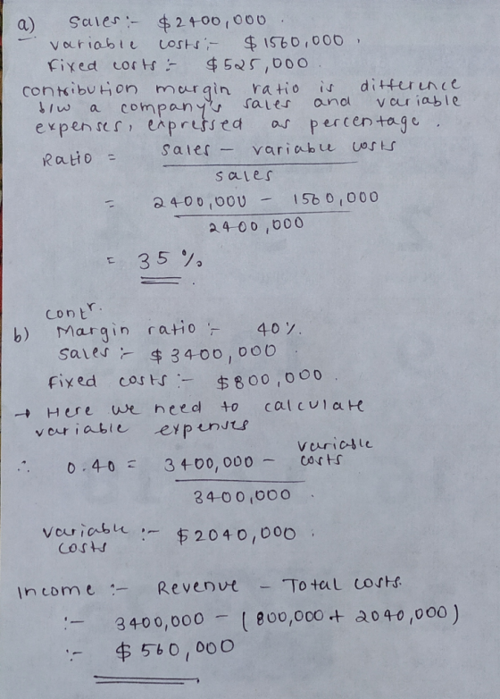 a sales - $2400,000 -variable costs $1560,000 fixed costs: $525,ooo. contribution margin ratio is difference blw a companys