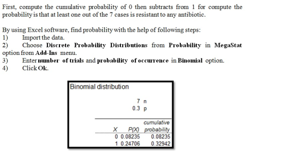 First, compute the cumulative probability of O then subtracts from 1 for compute the probability is that at least one out of