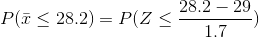 28.2 – 29 Pī < 28.2) = P(Z < 1.7