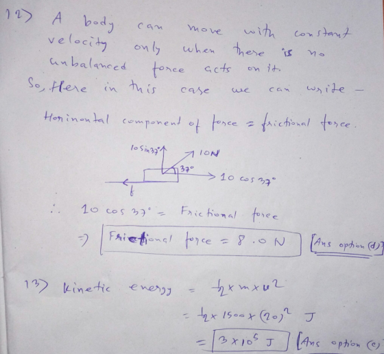 12) o body can move with constant velocity only when there is no anbalanced torce acts on it. So, there in this case we can w