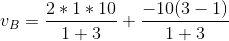 v_B =\frac{2*1*10}{1+3} + \frac{-10(3-1)}{1+3}