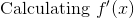 \text{Calculating } f'(x)