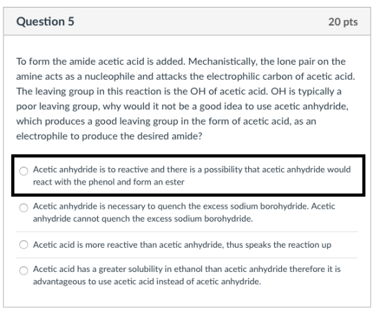 Question 5 20 pts To form the amide acetic acid is added. Mechanistically, the lone pair on the amine acts as a nucleophile a
