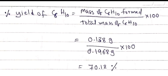 % yield of G H 10 = mass of Chio formed x100 Total mass of Gh10 = 0.138 g 0.19689_X100 70.12%