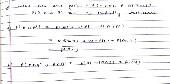 Here we are guin PLA ) = 0.04, PLB) =OS? - PLA end B) = l as Mutually exclusie PI BUA) = P1 B) + Pla) -PL BOAT - ، نه 2 + م .