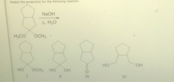 Predict the product(s) for the following reaction. NaOH Маон А, НО Hсо осна : Но ОН но осн, но оно IV