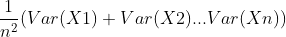 {\frac{1}{n^{2}}}{(Var({X1)+Var(X2)...Var(Xn)})}