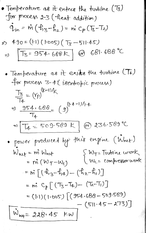 • Temperature 98 it enters the turbine (T3) for process 2-3 (heat addition) Qin - micha-he)= mi Cp (T3-T2) => 490 = (1-1) (10