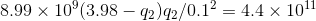 8.99\times 10^9 (3.98-q_2) q_2/0.1^2 = 4.4\times 10^{11}