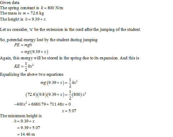 Given data The spring constant is 800 Nm The mass is m = 726 kg The height is h=939+x Let us consider, xbe the extension in