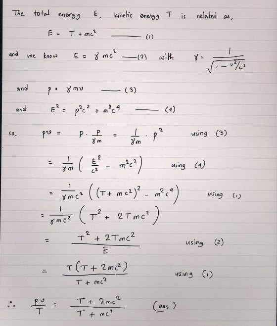 The total energy & kinetic energy T is related ar, E = T + mc² and we know E= 8 mc² (2) with 8 – - (3) and and so pe 8mv ² -