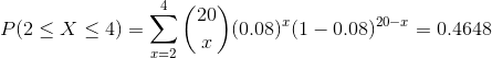 P(2 < X < 4) = Σ ( 20 ) (0.08)(1-0.08)20-1-0.4648