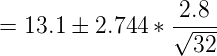 \large = 13.1 \pm 2.744 * \frac{2.8}{\sqrt {32}}