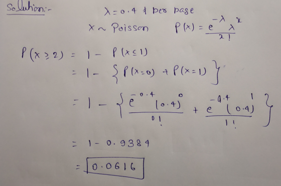 solution: - о. 4 Apes pese Poisson P(x) = e X xa - X x P(x > 2) = 1- P(x(1) = 1- {p(x=0) 4 P(x=1) }) 10.4) 2 te (0.4) Y 0 1 =