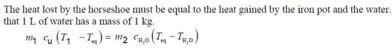 The heat lost by the horseshoe must be equal to the heat gained by the iron pot and the water. that 1 L of water has a mass o