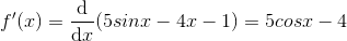 f'(x) =\frac{\mathrm{d} }{\mathrm{d} x} (5sinx-4x-1) =5cosx-4