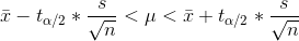\bar x - t_{\alpha/2} * \frac { s }{\sqrt { n }} < \mu < \bar x + t_{\alpha/2} * \frac { s }{\sqrt { n }}