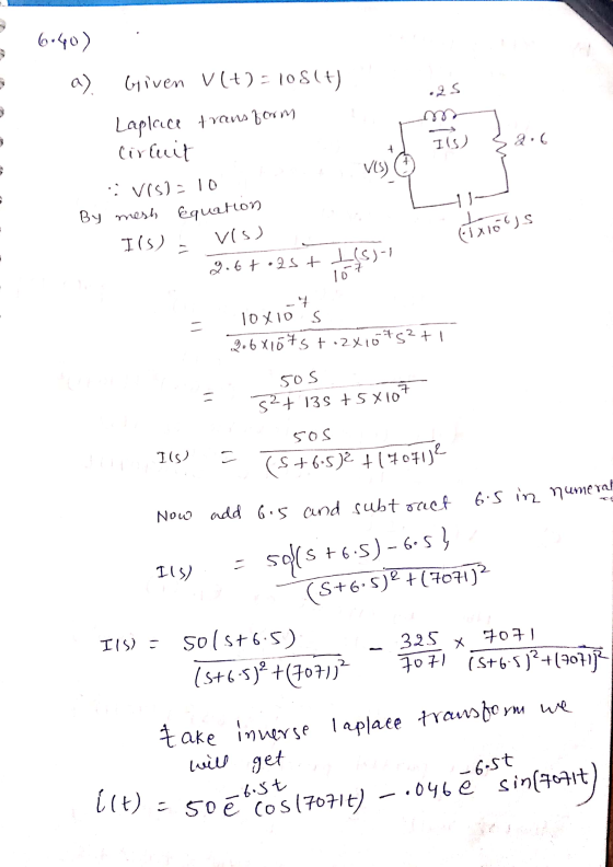 6:40) a) Given Vlt)=108(t) .25 Laplace transform Circuit Ils) 2.6 VIS) :: Vis): 10 By mesh equation vis) 2.6toast I15)-1 Ils)