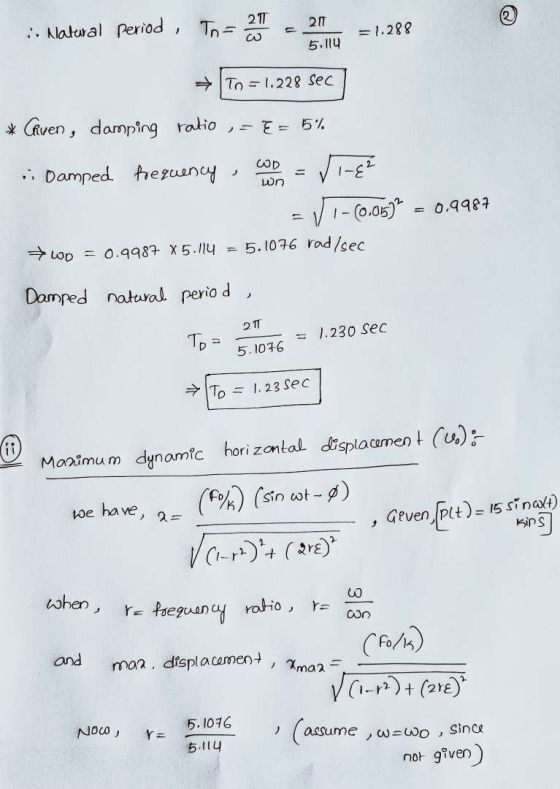 217 w 217 :: Natural period, The = 1.288 5.114 + To = 1.228 Sec * Caven, damping ratio = E= 5%. COD นอก .. Damped frequency ſ