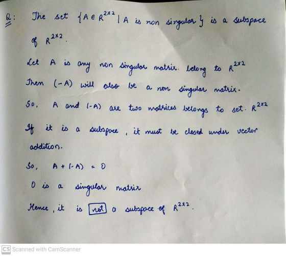 The set {A E R²*² IA is non lle singular y is a subspace of R2*2 A is any non singular matrix. belong to R212 Then (-A) will