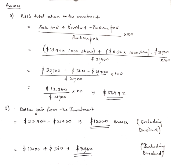 Amwas a) Bills total when on the investment sale price & Dividend - Purchase princi prie $33.90% 1000 Shares) + ($0.36 * 1oo