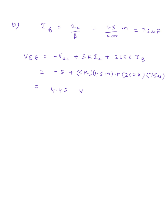 b) IB = 1 c = 1.5 m = 7.5 up 200 VEG= -Vec tsk Ic + 2600 IB = -5 + (5r)(1.5m) +(260k) (7:54) [ 4.45 v