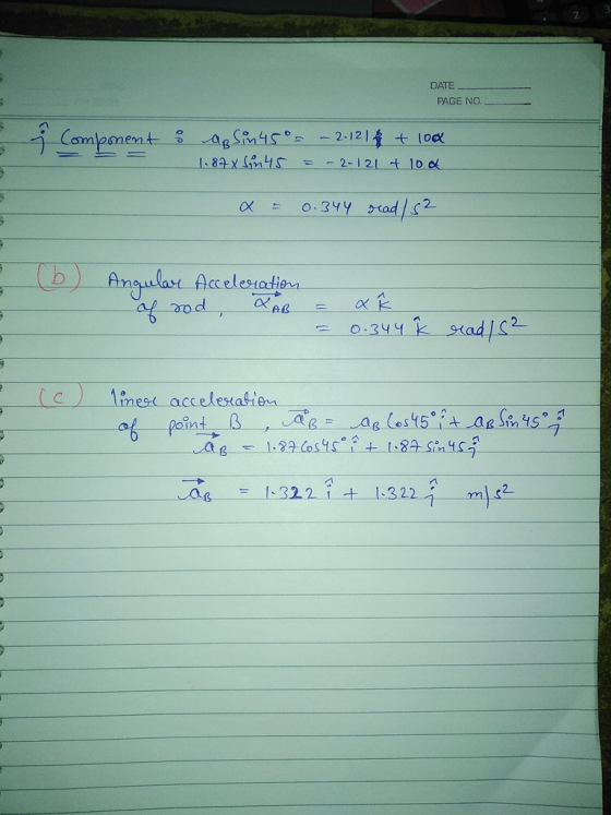 DATE PAGE NO.. - Component : aplin 45°- - 2.12 1 8 + 100 1.87X Sin 45 = -2-121 + 100 x = 0.344 read / 52 (b) Angular Accelera