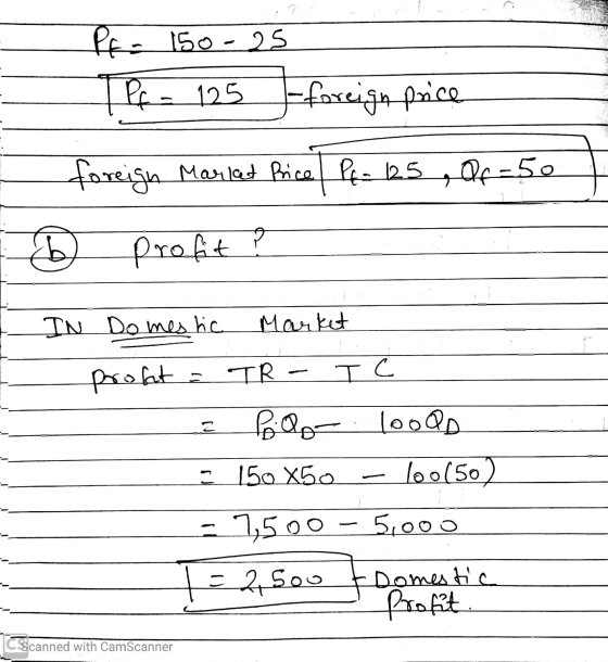 PE- 150-25 TPf- 125 foreign price foreign Market Price Pe- 125 , Qf 50 b) profit ? I I IN Domestic Market proft - TR - TC 2 P