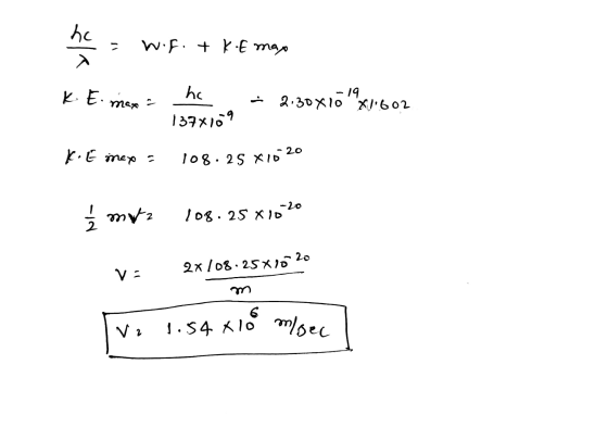 he W.F.+KE max V K. E max: he -19 2.30 X 10 X 1602 1378109 K.E mexa 108. 25 X1020 -20 Ź mytz 108.25 810 2x 108.25*10-20 va m