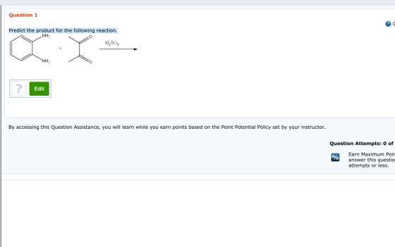 Question 1 Predict the product for the following reaction. NH2 H2SO4 Edit By accessing this Question Assistance, you will lea