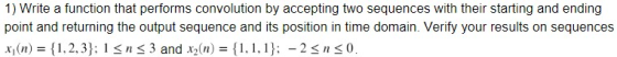 1) Write a function that performs convolution by accepting two sequences with their starting and ending point and returning t