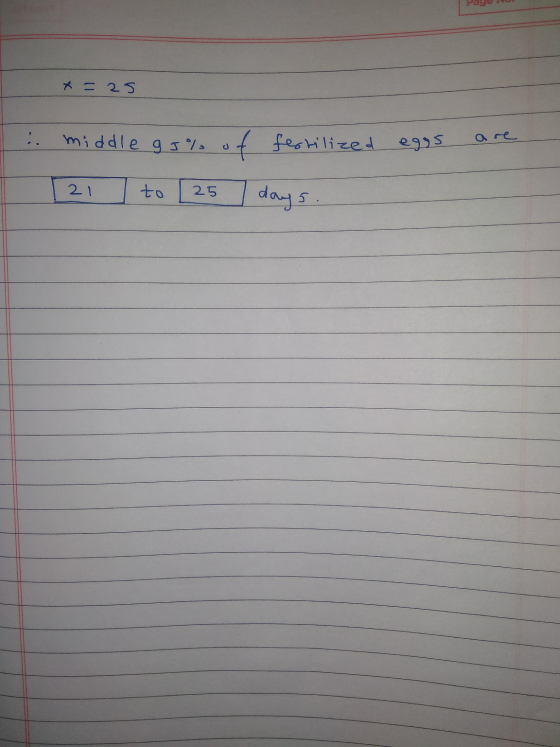 x = 25 : fertilized eggs are middle 93% of 121 to [ 25 25 days
