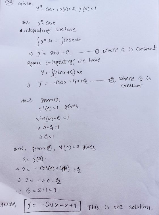 (38) Given. y- cost, Y(0)=2, Y (O) = 1 How, y-COS X a integrating wchave Syl dx = / Cos xdx 2 y= Sinx + C, -0, where a is