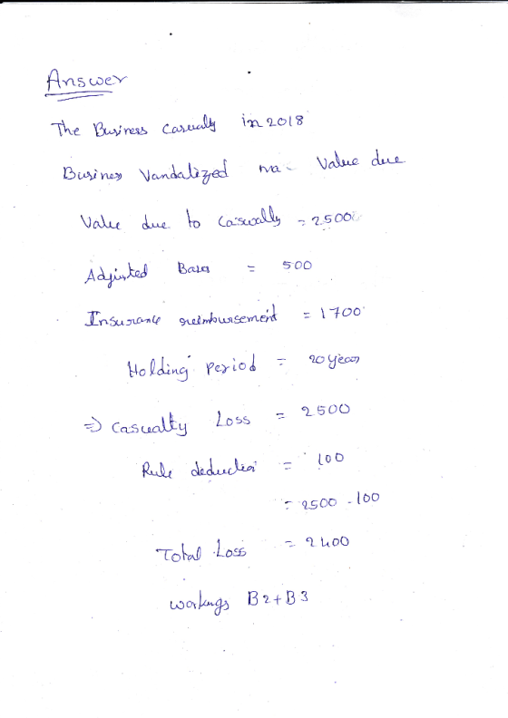 Answer . The Business carrically in 2018 Business Vandalized ma value due Vale due to casually = 25000 Adjusted Baces = 500 I