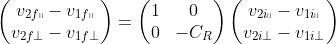 \begin{pmatrix}v_{2f\shortparallel} - v_{1f\shortparallel} \\ v_{2f\perp} - v_{1f\perp}\end{pmatrix} = \begin{pmatrix}1 & 0 \\ 0 & -C_R\end{pmatrix}\begin{pmatrix}v_{2i\shortparallel} - v_{1i\shortparallel} \\ v_{2i\perp} - v_{1i\perp}\end{pmatrix}