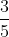 rac{3}{5}