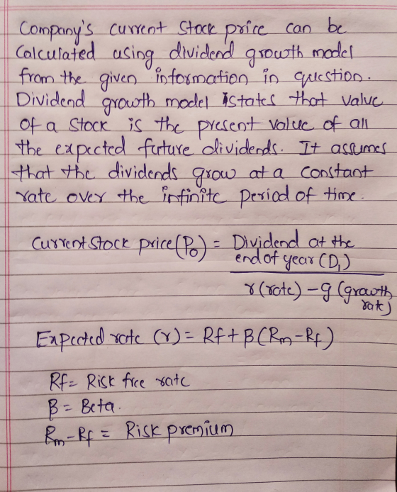 Companys current Stock price can be Calculated using dividend growth model from the given information in question. Dividend