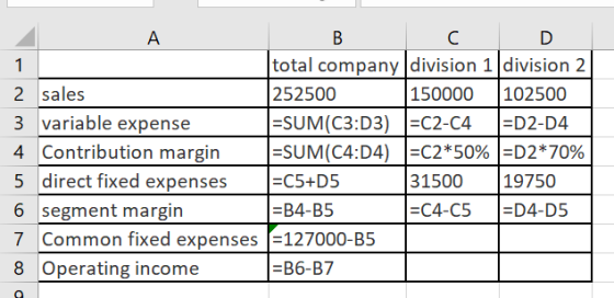 A. В 1 2 sales 3 variable expense 4. Contribution margin 5 direct fixed expenses 6 segment margin Common fixed expenses 8 Ope