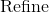 \mathrm{Refine}