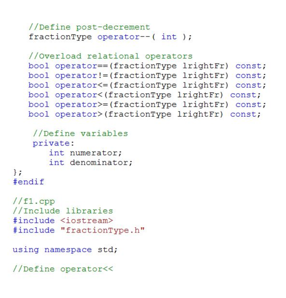 //Define post-decrement fractionTvpe operator-- int; //overload relational operators bool operator==(fractionType IrightFr) c
