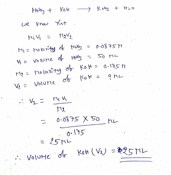 HNO3 + KOH KNO3 + H2O we know that . (V - 12V, Mi.= molarity of Hus = 0.0875M M = volume of HNG = 50 ML Me= rolarity of Kolt=