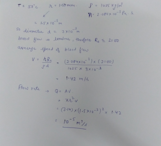 T: 37°C % - .50 mm Pe 1025 kg/m M. 2.0848 10-3 Pas 15x10m So diameter da 3x10 m. blood flow is lamines, therefore Res 2100 av