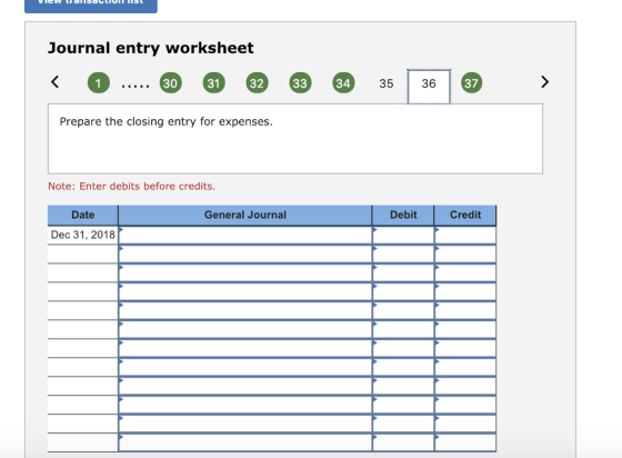 Journal entry worksheet 30 31 31 3233 34 35 36 37 Prepare the closing entry for expenses. Note: Enter debits before credits. Date General Journal Debit Credit Dec 31, 2018